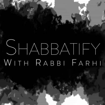 Shabbatify with Rabbi Farhi